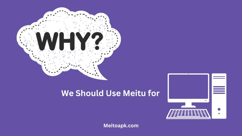 Why We Should Use Meitu for PC